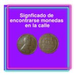 SIGNIFICADO DE ENCONTRARSE MONEDAS EN LA CALLE