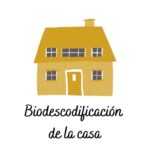 BIODESCODIFICACIÓN DE LA CASA